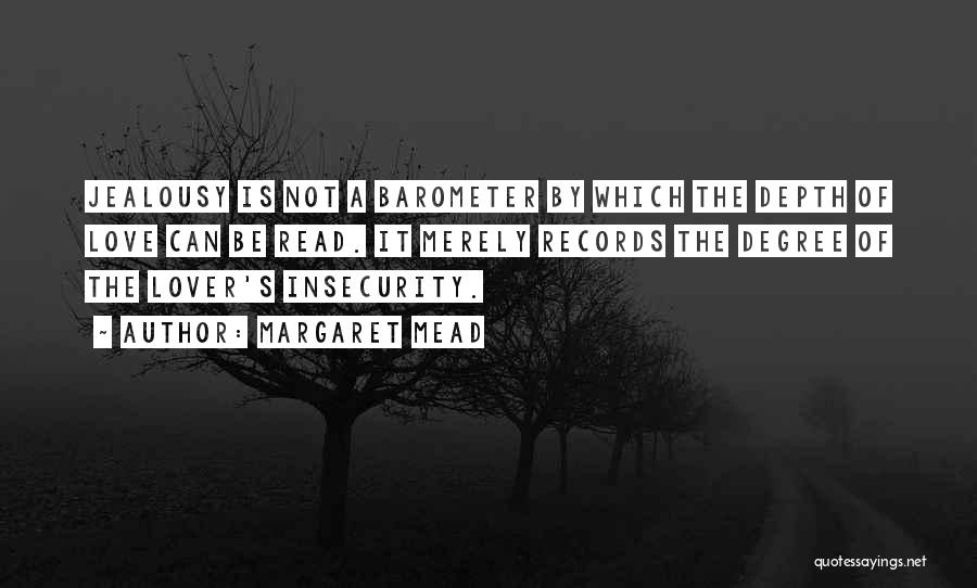 Margaret Mead Quotes: Jealousy Is Not A Barometer By Which The Depth Of Love Can Be Read. It Merely Records The Degree Of