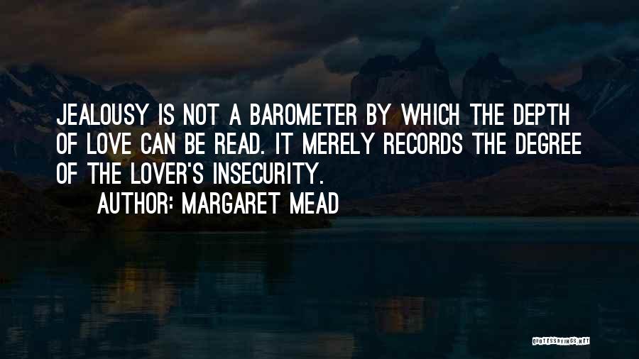 Margaret Mead Quotes: Jealousy Is Not A Barometer By Which The Depth Of Love Can Be Read. It Merely Records The Degree Of
