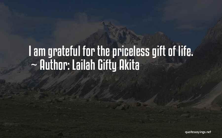 Lailah Gifty Akita Quotes: I Am Grateful For The Priceless Gift Of Life.