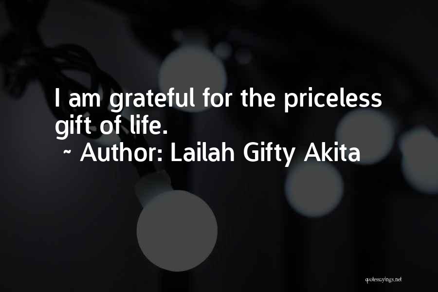 Lailah Gifty Akita Quotes: I Am Grateful For The Priceless Gift Of Life.