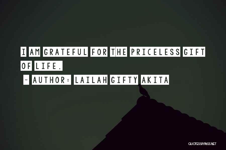 Lailah Gifty Akita Quotes: I Am Grateful For The Priceless Gift Of Life.