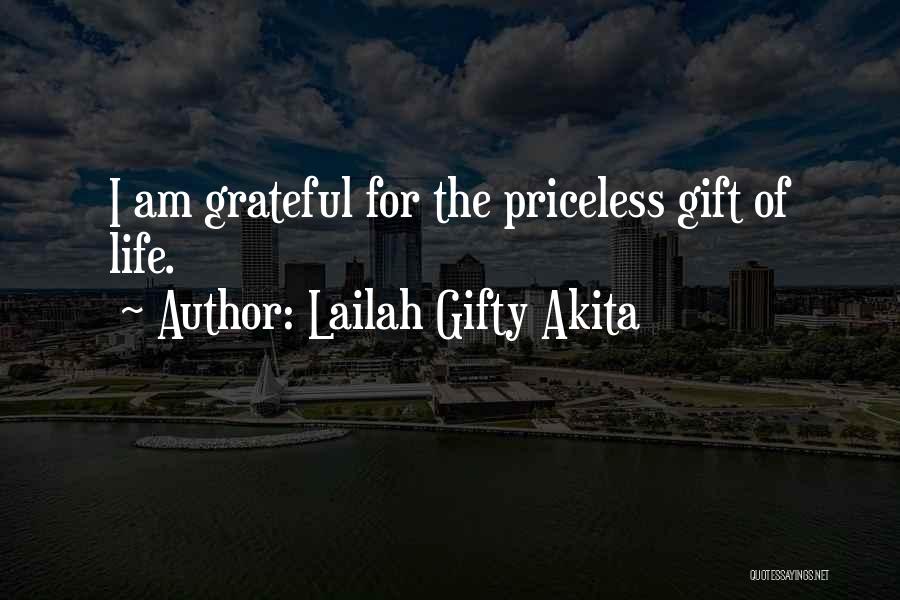 Lailah Gifty Akita Quotes: I Am Grateful For The Priceless Gift Of Life.