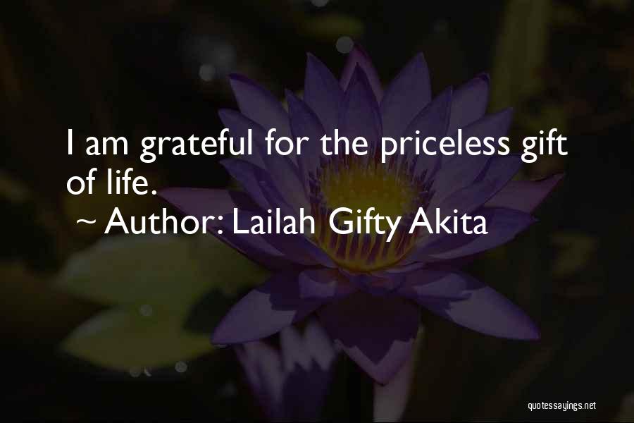 Lailah Gifty Akita Quotes: I Am Grateful For The Priceless Gift Of Life.