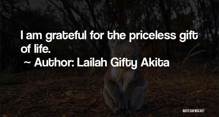 Lailah Gifty Akita Quotes: I Am Grateful For The Priceless Gift Of Life.