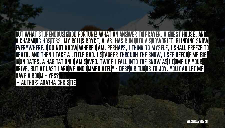 Agatha Christie Quotes: But What Stupendous Good Fortune! What An Answer To Prayer. A Guest House, And A Charming Hostess. My Rolls Royce,