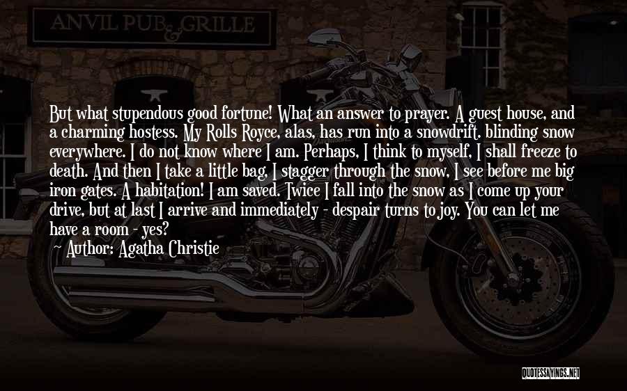 Agatha Christie Quotes: But What Stupendous Good Fortune! What An Answer To Prayer. A Guest House, And A Charming Hostess. My Rolls Royce,