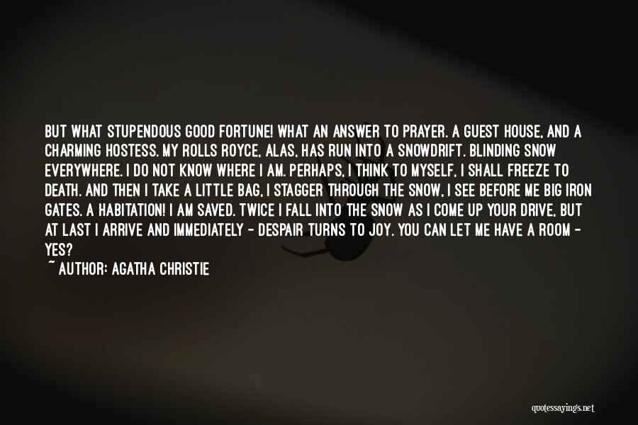 Agatha Christie Quotes: But What Stupendous Good Fortune! What An Answer To Prayer. A Guest House, And A Charming Hostess. My Rolls Royce,