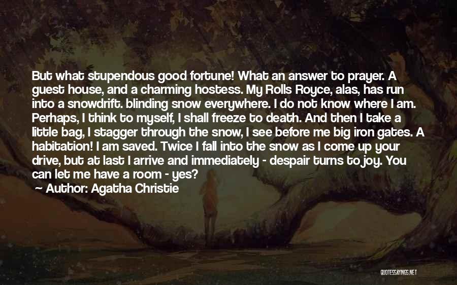 Agatha Christie Quotes: But What Stupendous Good Fortune! What An Answer To Prayer. A Guest House, And A Charming Hostess. My Rolls Royce,