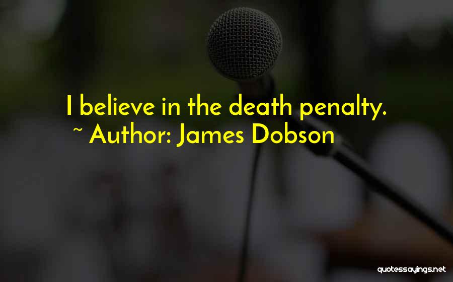 James Dobson Quotes: I Believe In The Death Penalty.