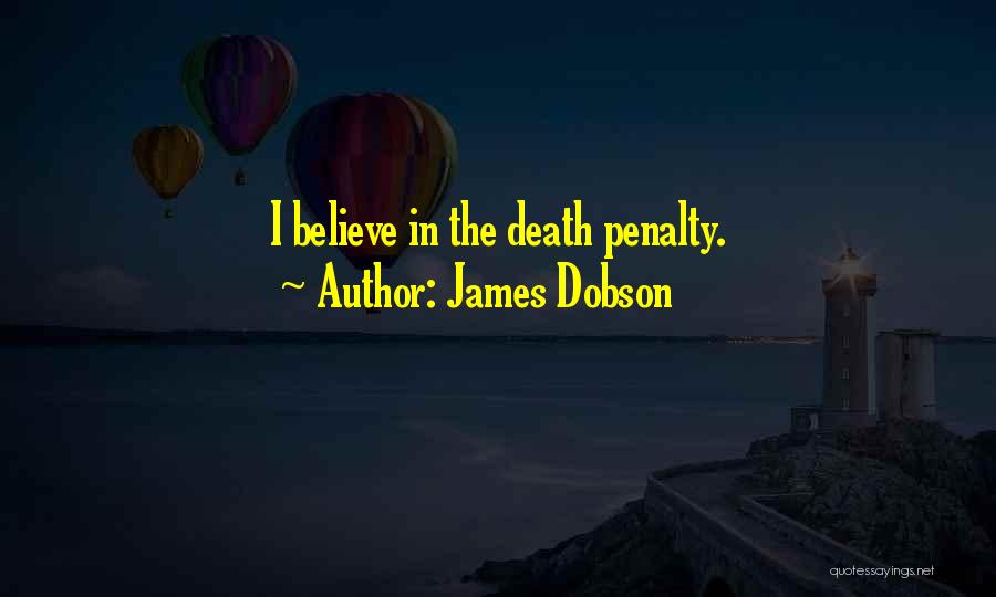 James Dobson Quotes: I Believe In The Death Penalty.