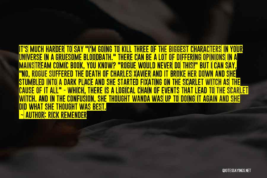 Rick Remender Quotes: It's Much Harder To Say I'm Going To Kill Three Of The Biggest Characters In Your Universe In A Gruesome