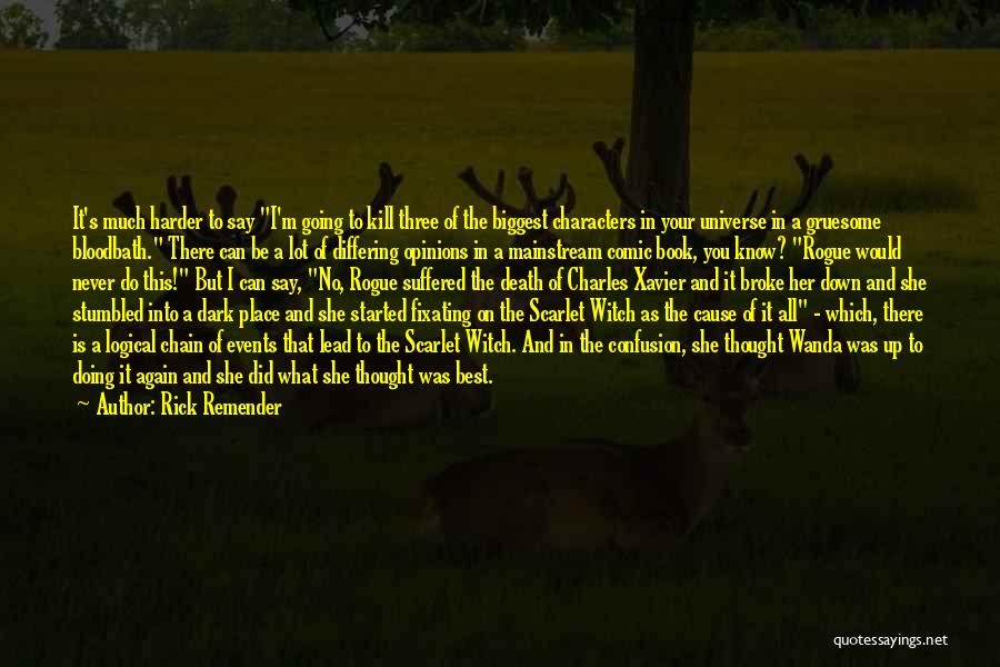 Rick Remender Quotes: It's Much Harder To Say I'm Going To Kill Three Of The Biggest Characters In Your Universe In A Gruesome