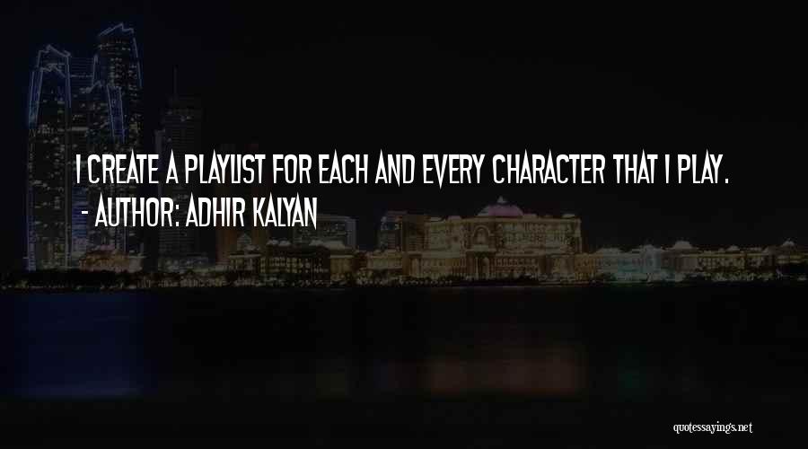 Adhir Kalyan Quotes: I Create A Playlist For Each And Every Character That I Play.