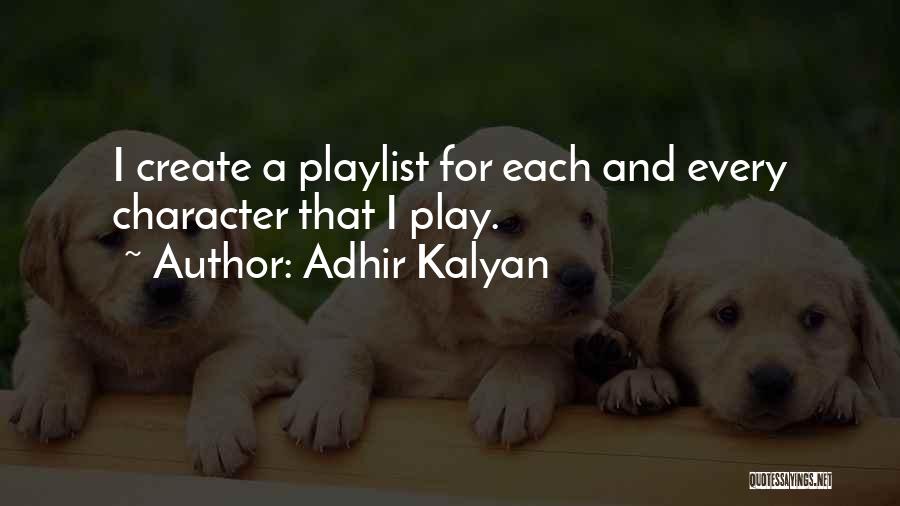 Adhir Kalyan Quotes: I Create A Playlist For Each And Every Character That I Play.