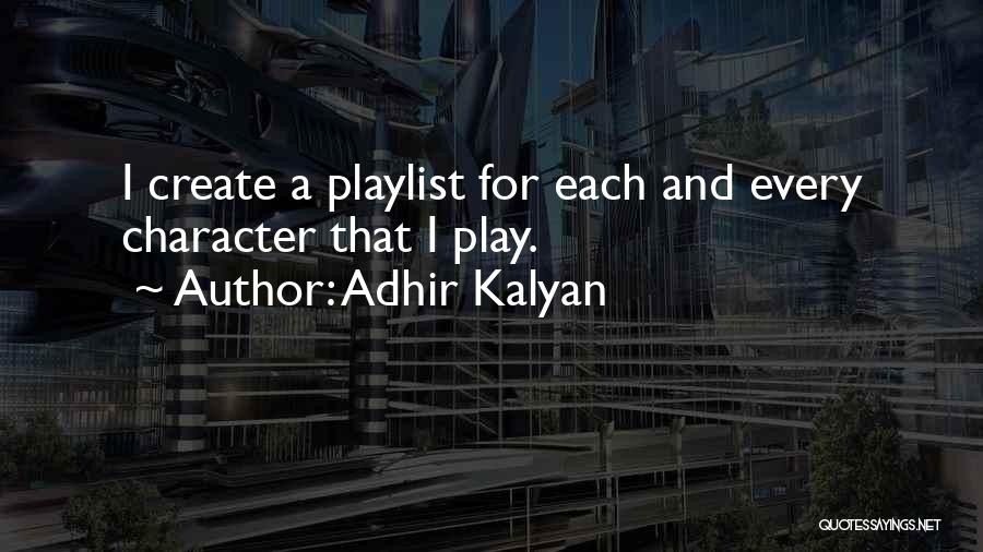 Adhir Kalyan Quotes: I Create A Playlist For Each And Every Character That I Play.