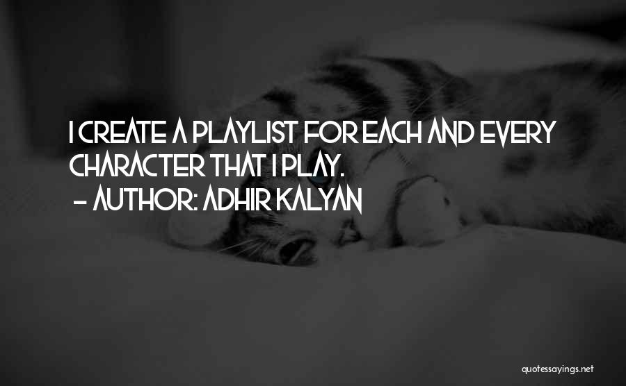 Adhir Kalyan Quotes: I Create A Playlist For Each And Every Character That I Play.