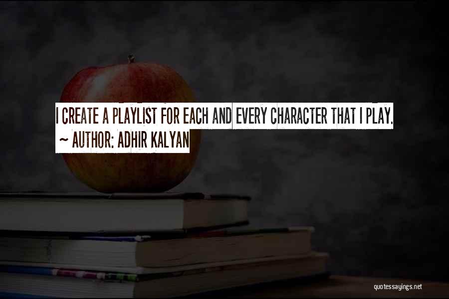 Adhir Kalyan Quotes: I Create A Playlist For Each And Every Character That I Play.