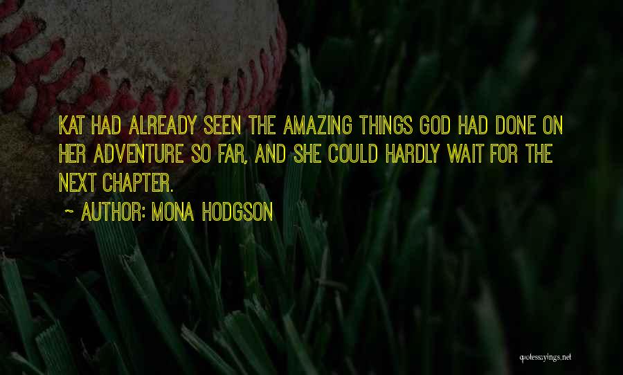 Mona Hodgson Quotes: Kat Had Already Seen The Amazing Things God Had Done On Her Adventure So Far, And She Could Hardly Wait