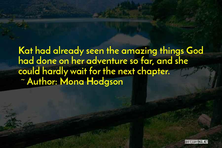 Mona Hodgson Quotes: Kat Had Already Seen The Amazing Things God Had Done On Her Adventure So Far, And She Could Hardly Wait