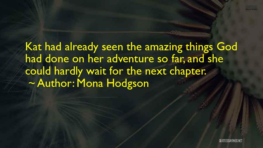 Mona Hodgson Quotes: Kat Had Already Seen The Amazing Things God Had Done On Her Adventure So Far, And She Could Hardly Wait