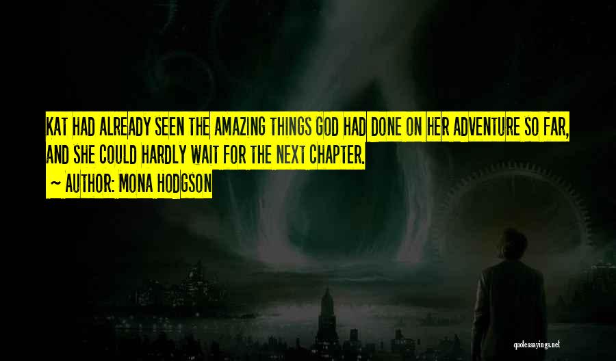 Mona Hodgson Quotes: Kat Had Already Seen The Amazing Things God Had Done On Her Adventure So Far, And She Could Hardly Wait