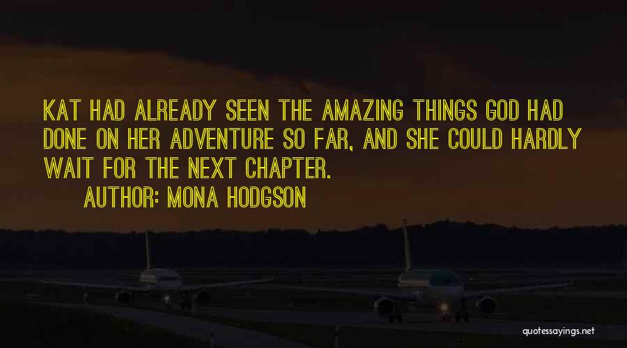 Mona Hodgson Quotes: Kat Had Already Seen The Amazing Things God Had Done On Her Adventure So Far, And She Could Hardly Wait