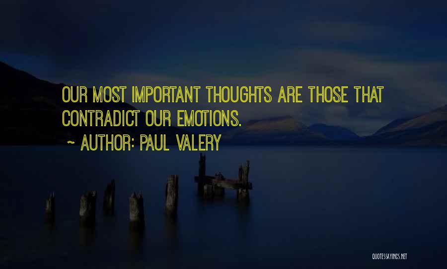 Paul Valery Quotes: Our Most Important Thoughts Are Those That Contradict Our Emotions.