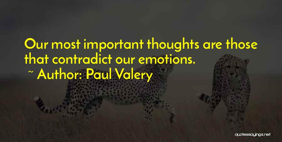 Paul Valery Quotes: Our Most Important Thoughts Are Those That Contradict Our Emotions.