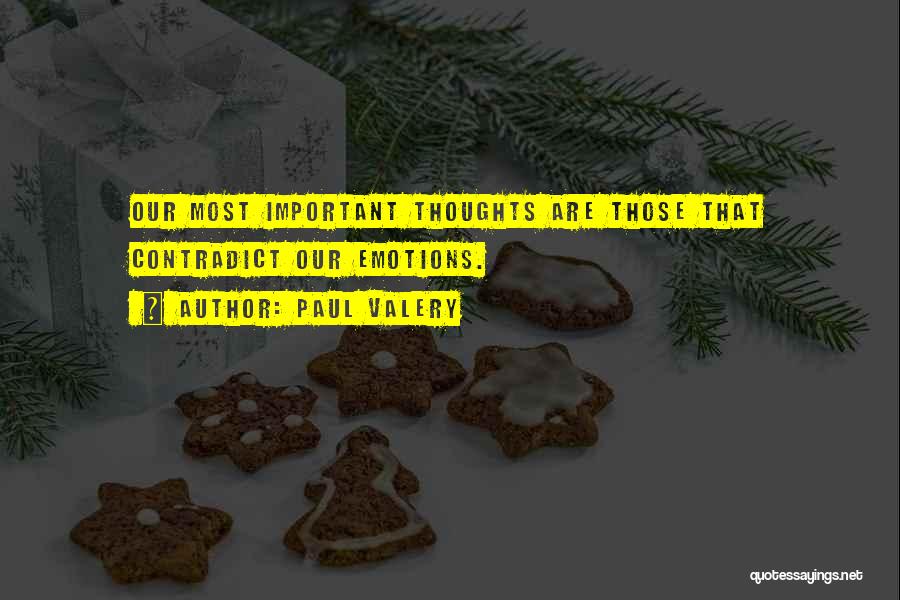 Paul Valery Quotes: Our Most Important Thoughts Are Those That Contradict Our Emotions.