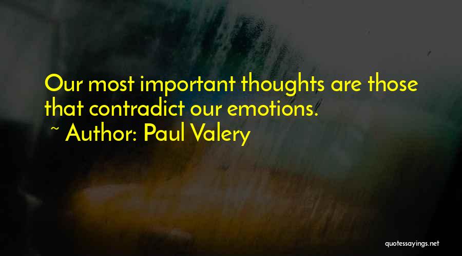 Paul Valery Quotes: Our Most Important Thoughts Are Those That Contradict Our Emotions.