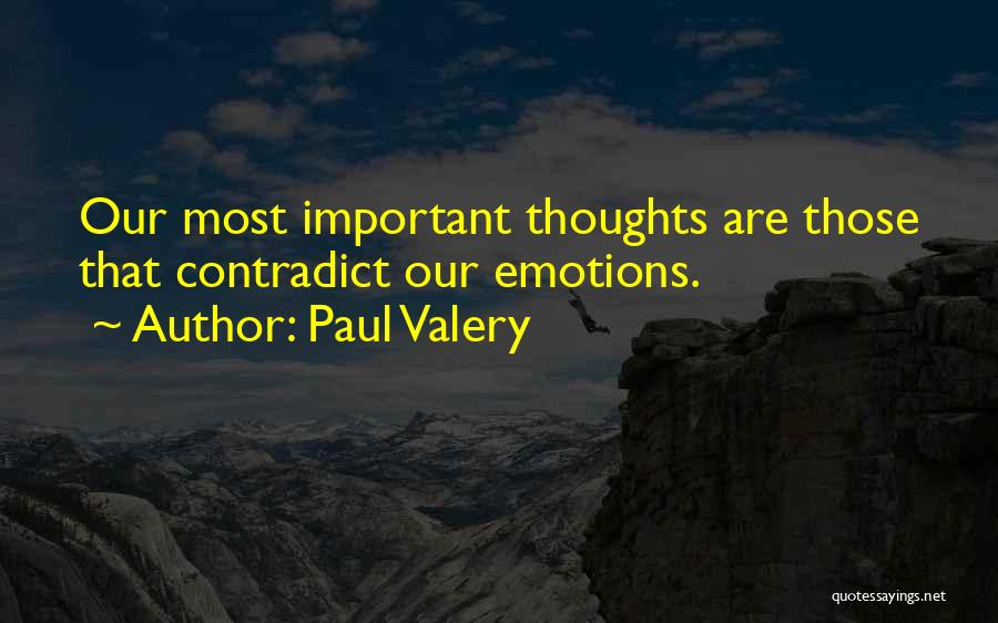 Paul Valery Quotes: Our Most Important Thoughts Are Those That Contradict Our Emotions.