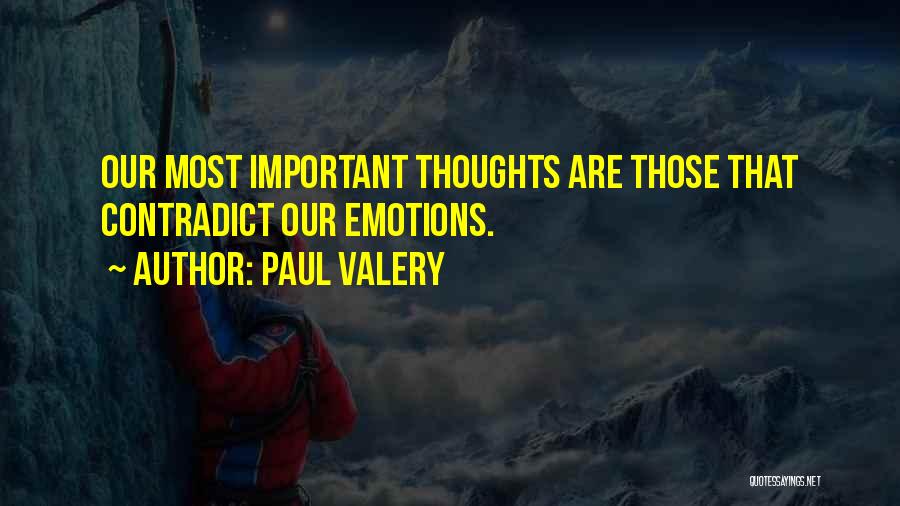 Paul Valery Quotes: Our Most Important Thoughts Are Those That Contradict Our Emotions.