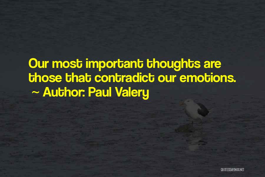 Paul Valery Quotes: Our Most Important Thoughts Are Those That Contradict Our Emotions.