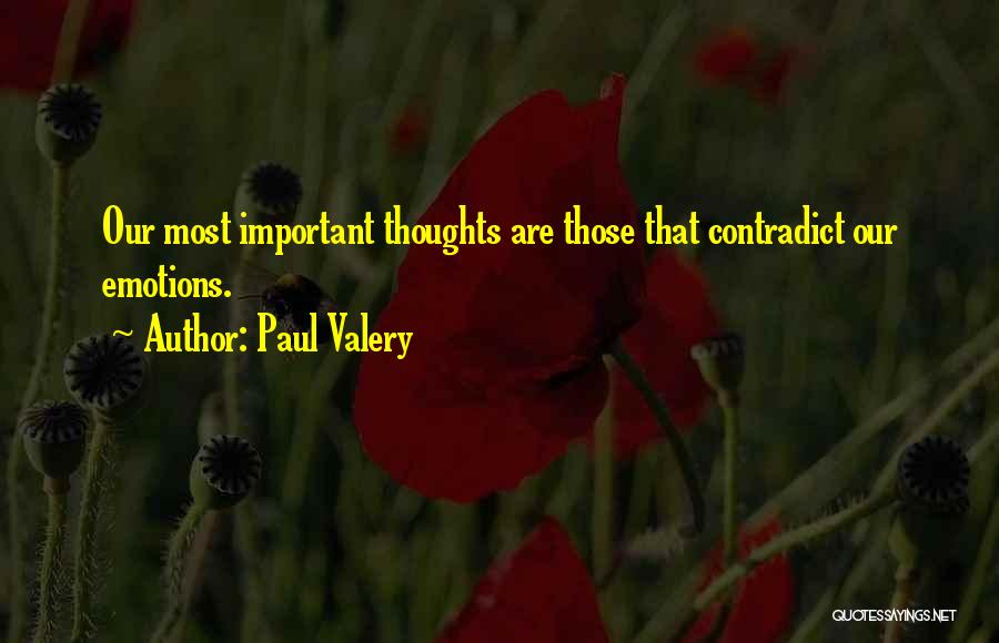 Paul Valery Quotes: Our Most Important Thoughts Are Those That Contradict Our Emotions.