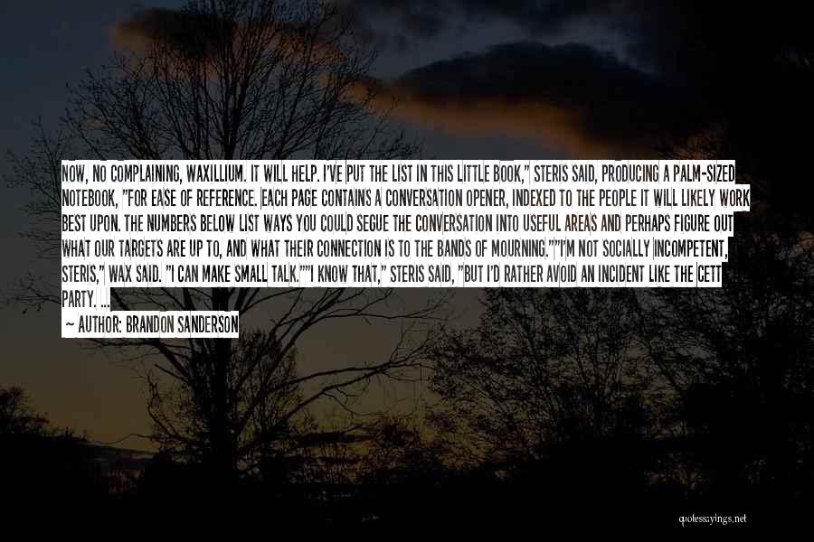 Brandon Sanderson Quotes: Now, No Complaining, Waxillium. It Will Help. I've Put The List In This Little Book, Steris Said, Producing A Palm-sized