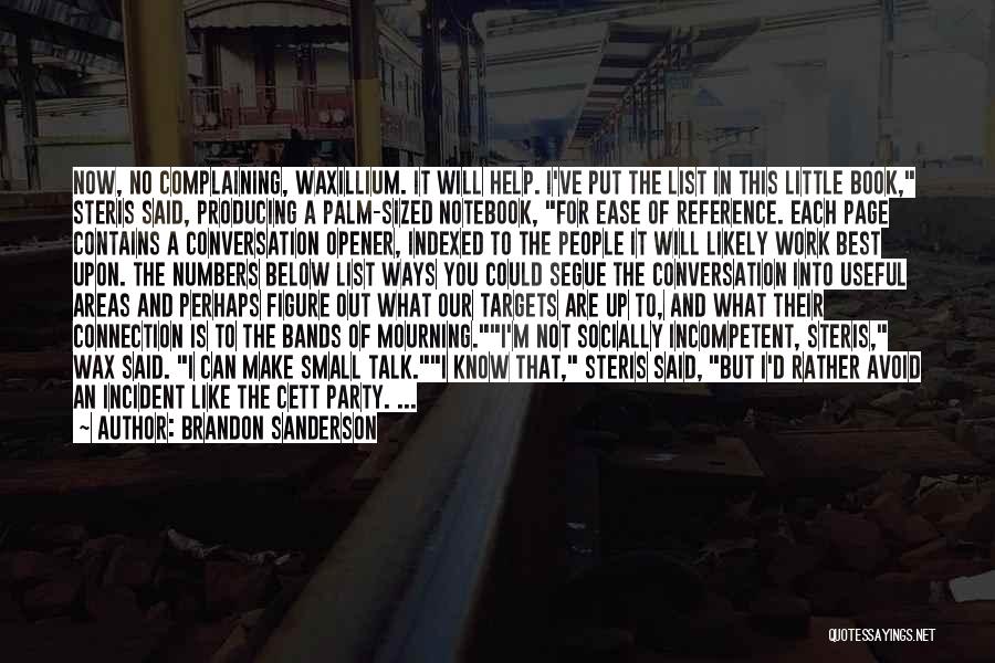 Brandon Sanderson Quotes: Now, No Complaining, Waxillium. It Will Help. I've Put The List In This Little Book, Steris Said, Producing A Palm-sized