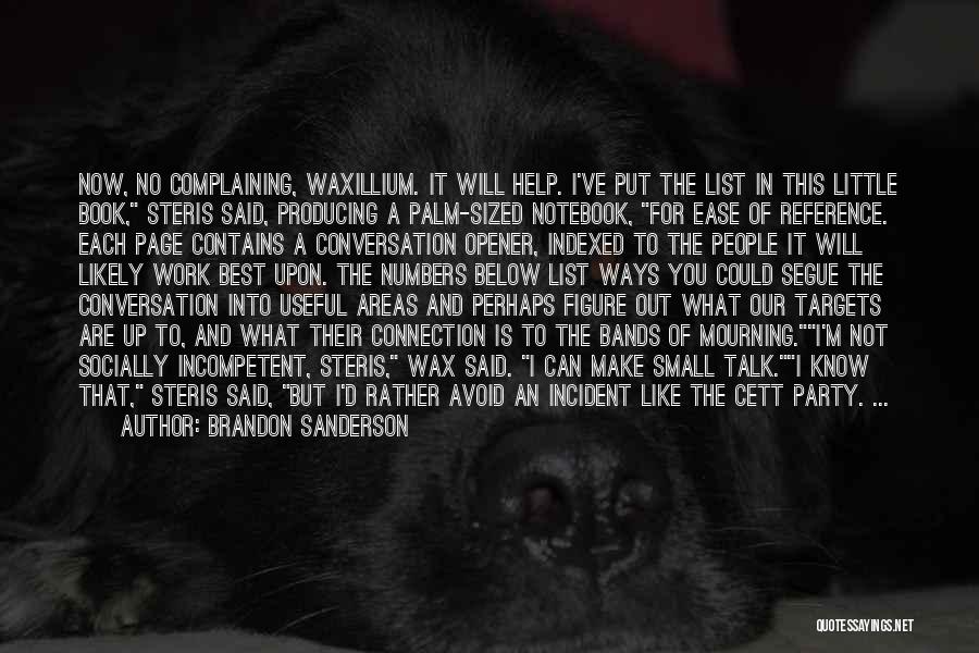 Brandon Sanderson Quotes: Now, No Complaining, Waxillium. It Will Help. I've Put The List In This Little Book, Steris Said, Producing A Palm-sized