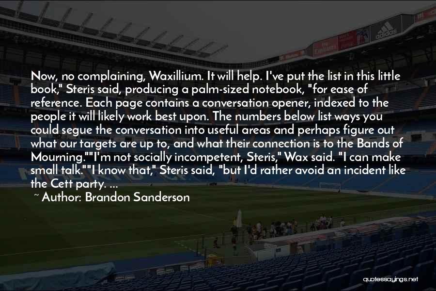 Brandon Sanderson Quotes: Now, No Complaining, Waxillium. It Will Help. I've Put The List In This Little Book, Steris Said, Producing A Palm-sized