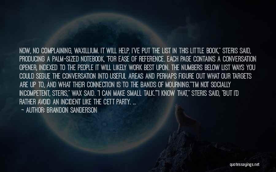 Brandon Sanderson Quotes: Now, No Complaining, Waxillium. It Will Help. I've Put The List In This Little Book, Steris Said, Producing A Palm-sized