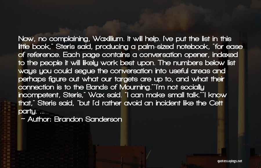 Brandon Sanderson Quotes: Now, No Complaining, Waxillium. It Will Help. I've Put The List In This Little Book, Steris Said, Producing A Palm-sized