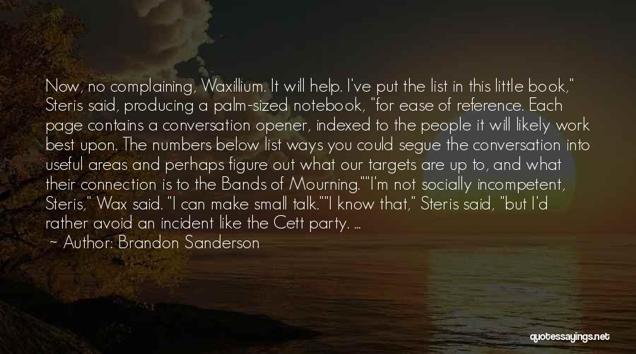 Brandon Sanderson Quotes: Now, No Complaining, Waxillium. It Will Help. I've Put The List In This Little Book, Steris Said, Producing A Palm-sized