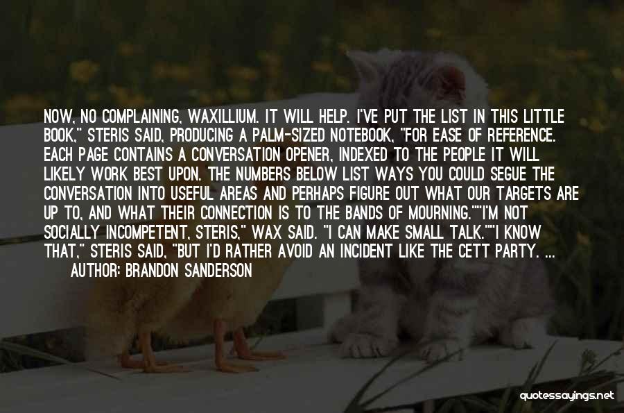 Brandon Sanderson Quotes: Now, No Complaining, Waxillium. It Will Help. I've Put The List In This Little Book, Steris Said, Producing A Palm-sized