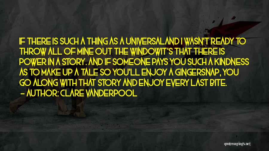 Clare Vanderpool Quotes: If There Is Such A Thing As A Universaland I Wasn't Ready To Throw All Of Mine Out The Windowit's