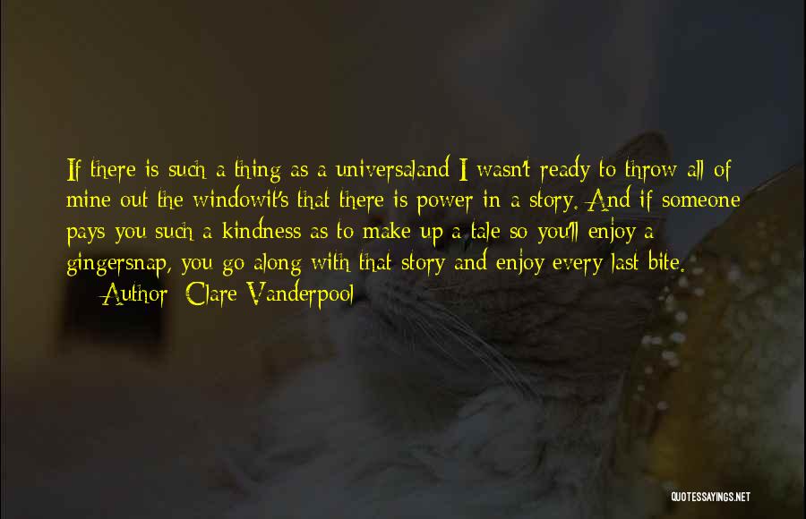 Clare Vanderpool Quotes: If There Is Such A Thing As A Universaland I Wasn't Ready To Throw All Of Mine Out The Windowit's