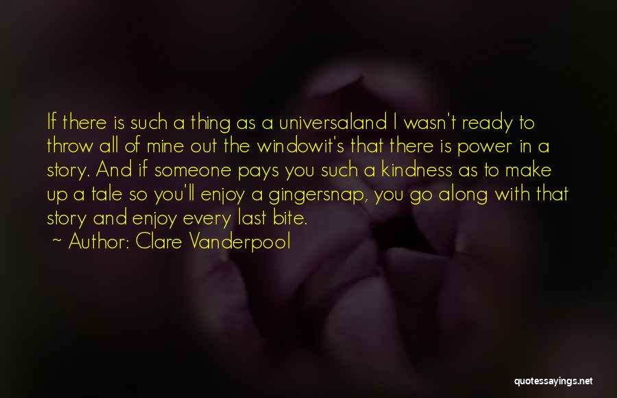 Clare Vanderpool Quotes: If There Is Such A Thing As A Universaland I Wasn't Ready To Throw All Of Mine Out The Windowit's