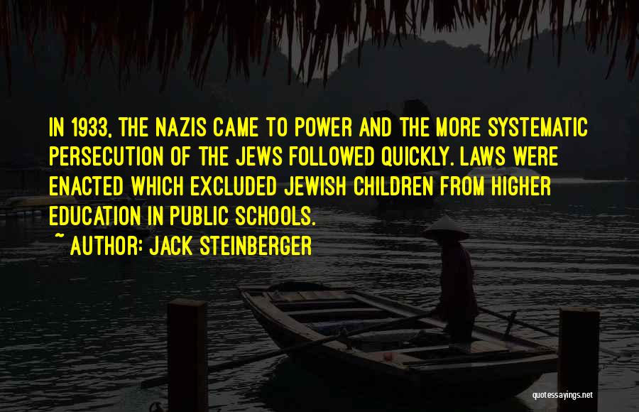 Jack Steinberger Quotes: In 1933, The Nazis Came To Power And The More Systematic Persecution Of The Jews Followed Quickly. Laws Were Enacted