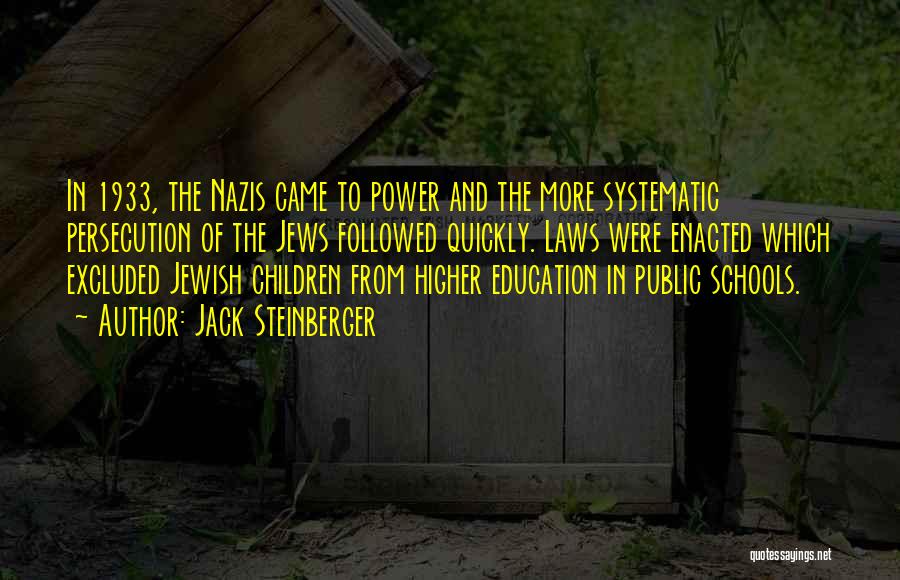 Jack Steinberger Quotes: In 1933, The Nazis Came To Power And The More Systematic Persecution Of The Jews Followed Quickly. Laws Were Enacted