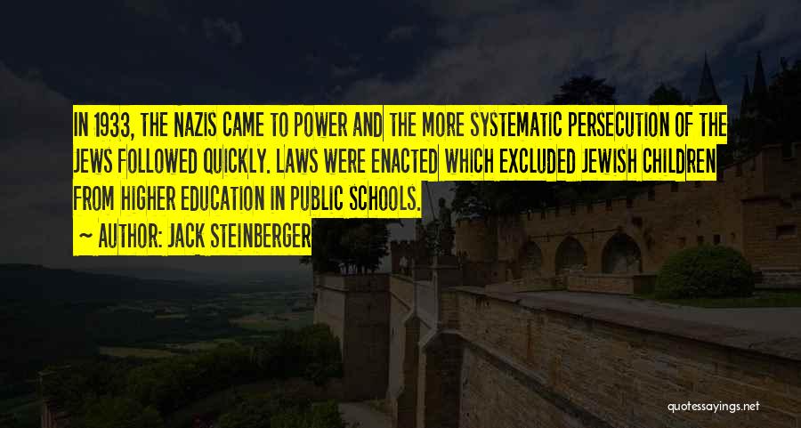 Jack Steinberger Quotes: In 1933, The Nazis Came To Power And The More Systematic Persecution Of The Jews Followed Quickly. Laws Were Enacted