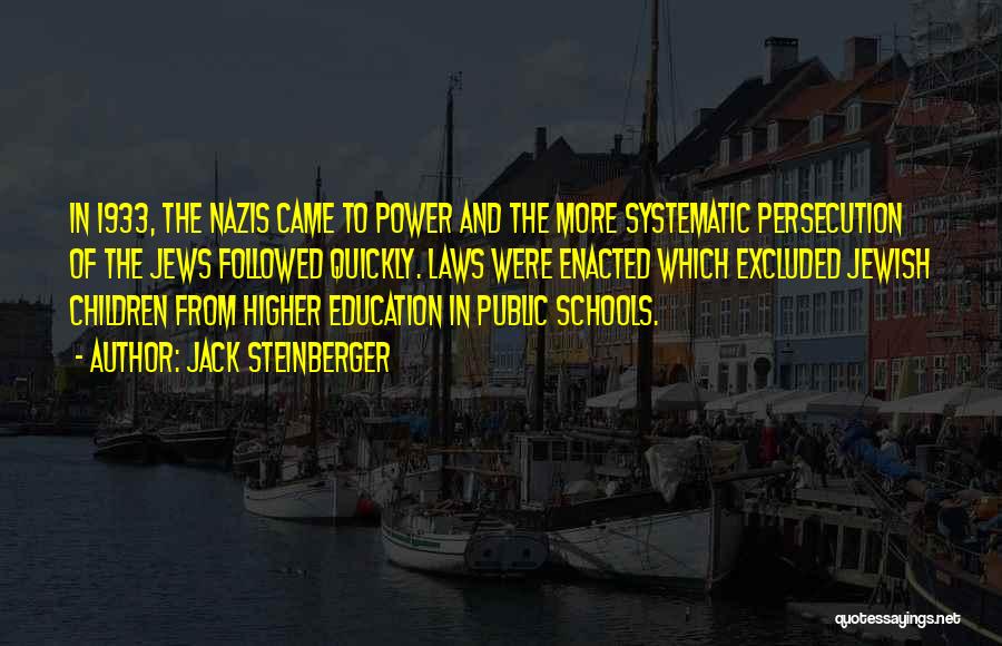 Jack Steinberger Quotes: In 1933, The Nazis Came To Power And The More Systematic Persecution Of The Jews Followed Quickly. Laws Were Enacted