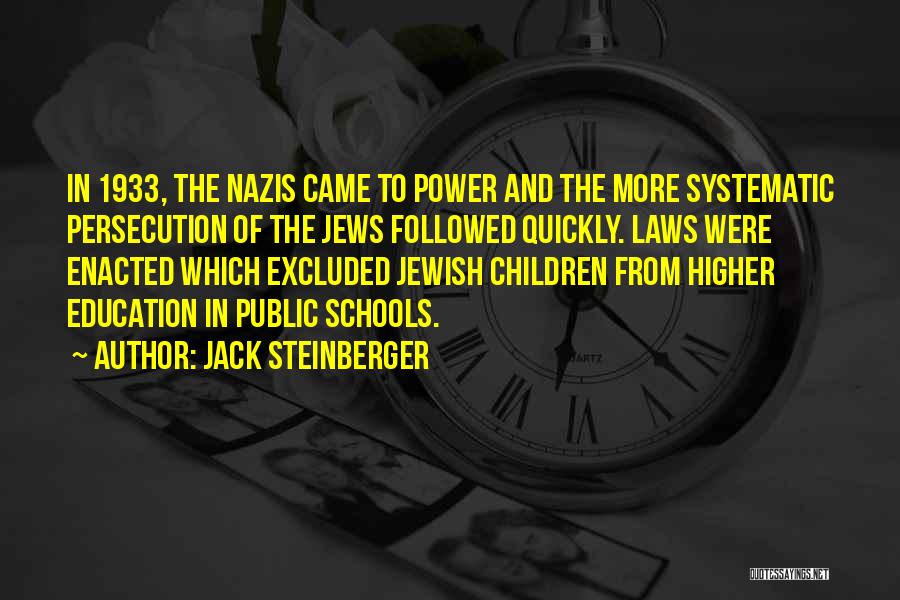 Jack Steinberger Quotes: In 1933, The Nazis Came To Power And The More Systematic Persecution Of The Jews Followed Quickly. Laws Were Enacted